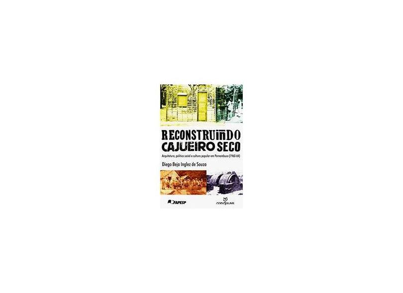 Reconstruindo Cajueiro Seco: Arquitetura, Política Social e Cultura - Diego Beja Inglez De Souza - 9788539101177