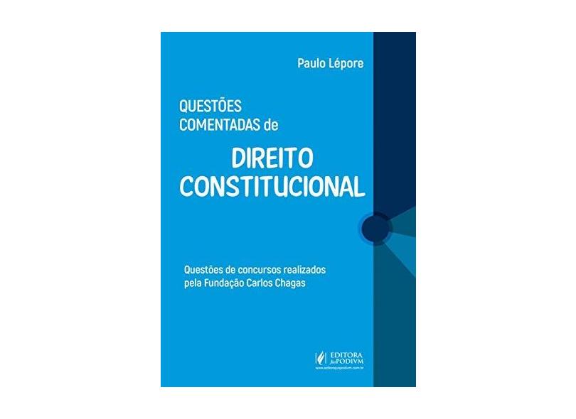 Questões Comentadas de Direito Constitucional - Paulo Lépore - 9788544223826