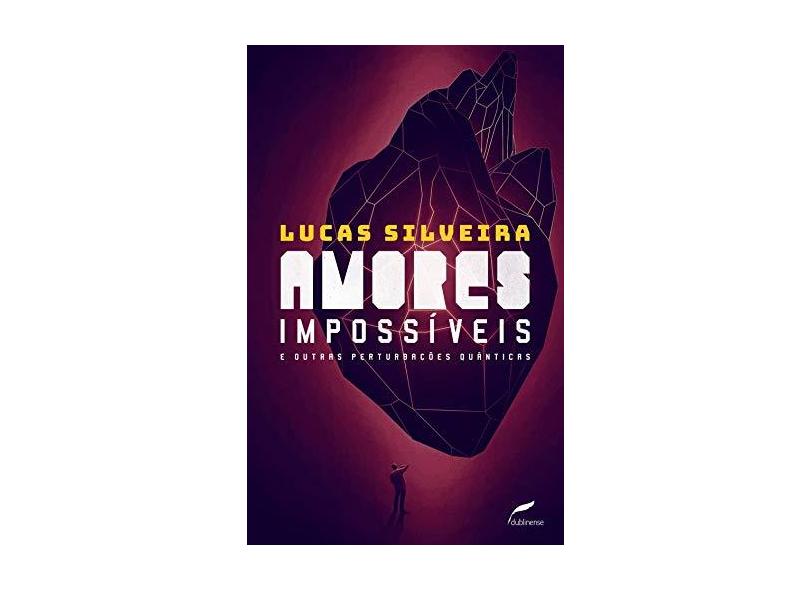 Amores Impossíveis E Outras Perturbações Quânticas - Lucas Silveira - 9788583180821