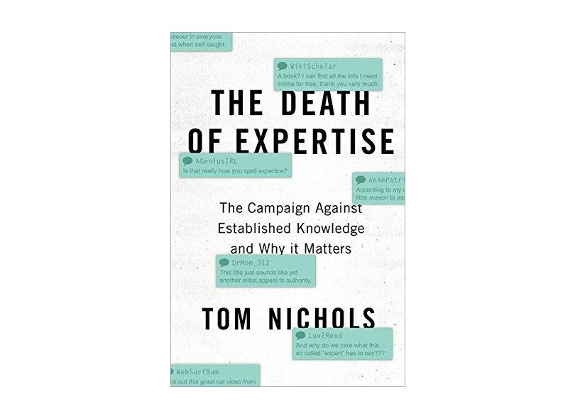 The Death of Expertise: The Campaign Against Established Knowledge and Why it Matters - Tom Nichols - 9780190469412