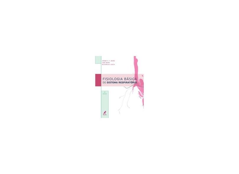 Fisiologia Básica do Sistema Respiratório - 3ª Ed. - Ward, Jeremy P. T.; Ward, Jane - 9788520434222