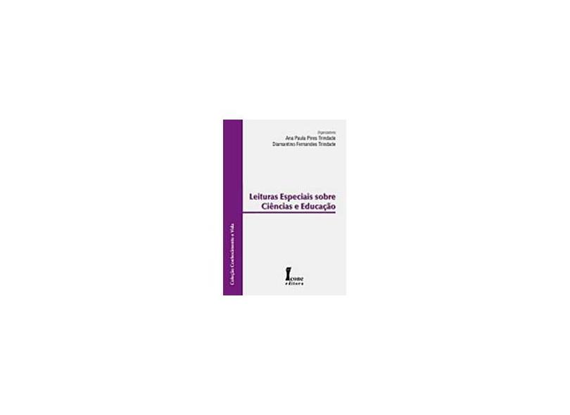 Leituras Especiais Sobre Ciências e Educação - Trindade, Ana Paula Pires; Trindade, Diamantino Fernandes - 9788527410335