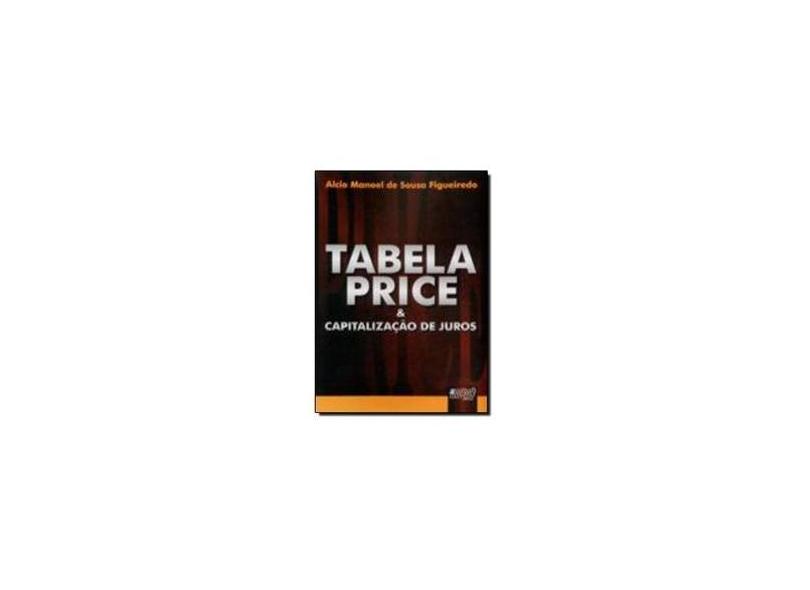 Tabela Price & Capitalização de Juros - Figueiredo, Alcio Manoel Sousa - 9788536207643