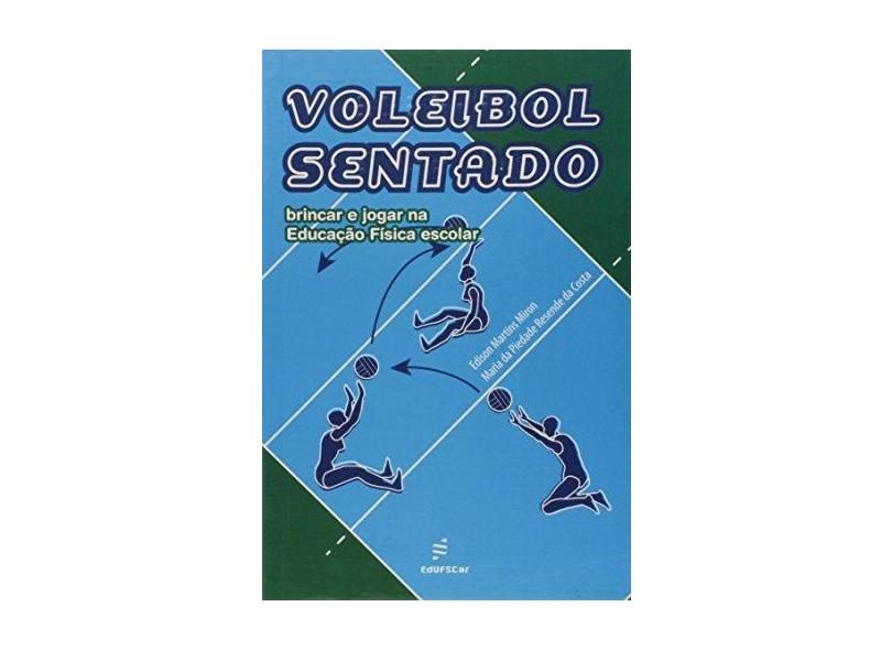 Voleibol Sentado: Brincar e Jogar na Educação Física - Edison Martins Miron - 9788576003236