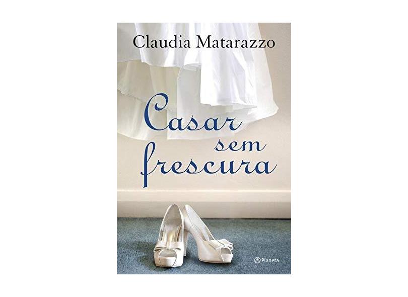 Casar Sem Frescura - Matarazzo, Claudia - 9788542205176