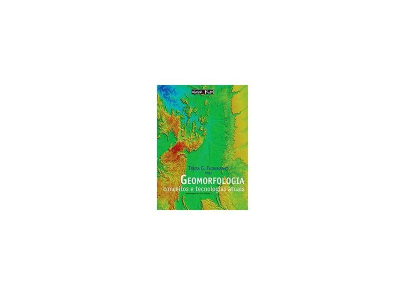 Geomorfologia - Conceitos e Tecnologias Atuais - Florenzano, Teresa Gallotti - 9788586238659