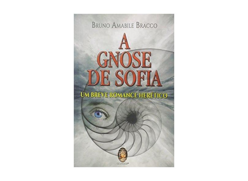 Gnose de Sofia, A: Um Breve Romance Herético - Bruno Amabile Bracco - 9788537010129
