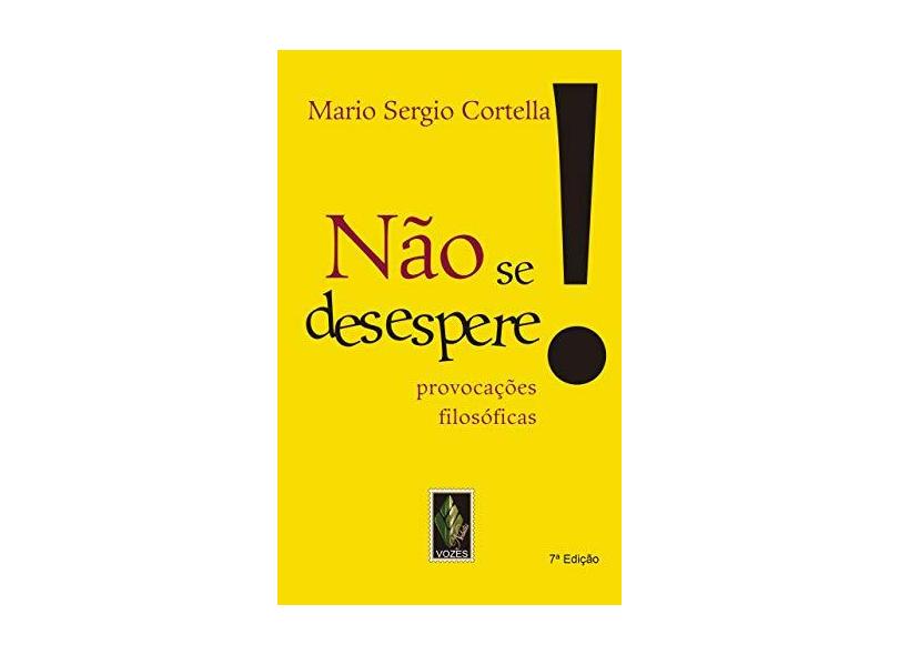 Não Se Desespere! - Provocações Filosóficas - Cortella, Mario Sergio - 9788532645029
