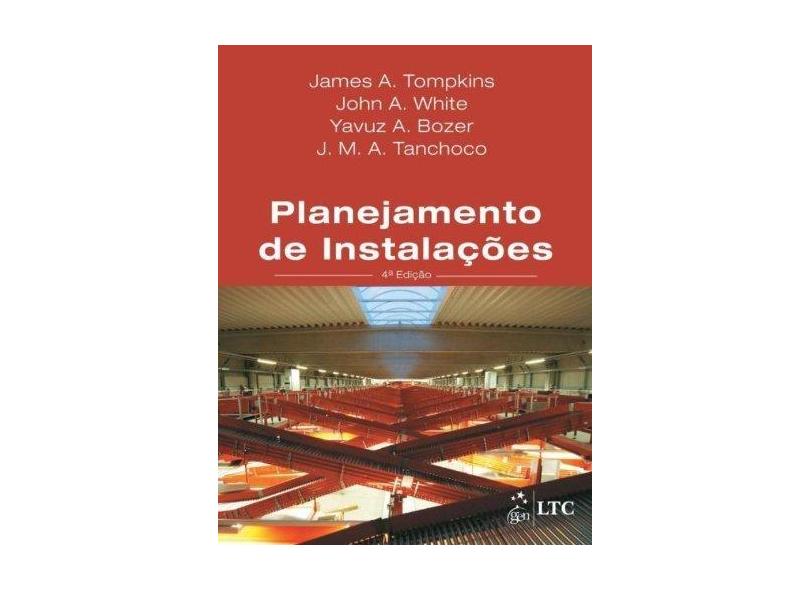 Planejamento de Instalações - 4ª Ed. 2013 - A. White, John; Bozer, Yavuz A.; Tompkins, James A. - 9788521621775