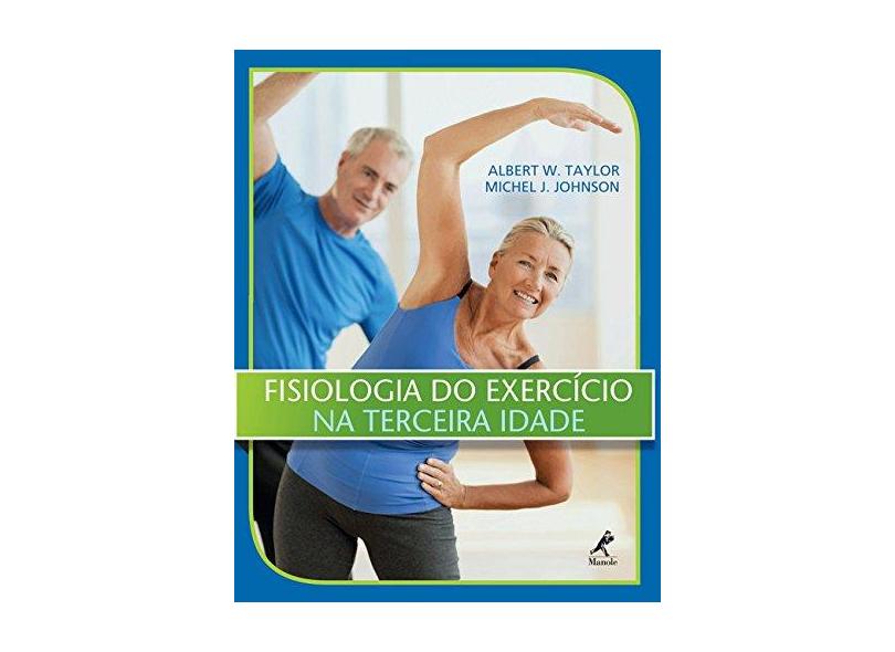 Fisiologia do Exercício na Terceira Idade - Johnson, Michel J.; Taylor, Albert W. - 9788520435854