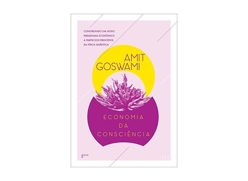 Economia da Consciência - Goswami, Amit - 9788576572725