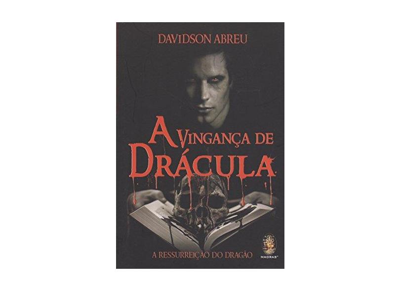 Vingança de Drácula, A: A Ressurreição do Dragão - Davidson Abreu - 9788537009994