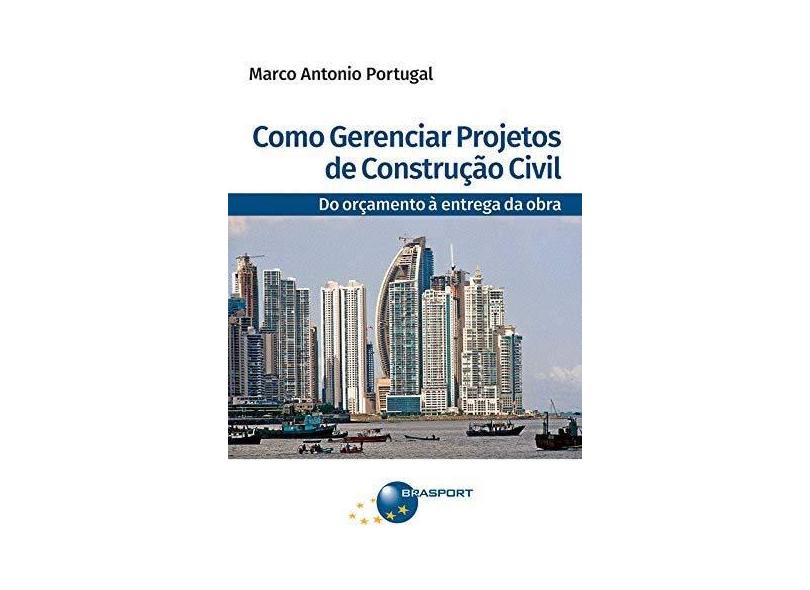 Como Gerenciar Projetos de Construção Civil - Marco Antonio Portugal - 9788574528151