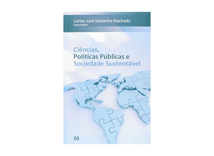 Ciências, Políticas Públicas e Sociedade Sustentável - Carlos José Saldanha Machado - 9788576503361
