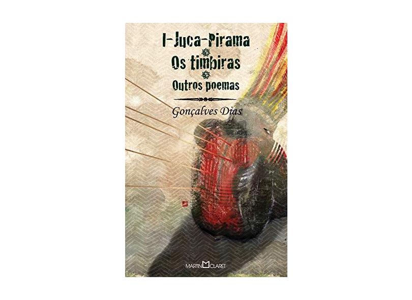 I - Juca - Pirama os Timbiras Outros Poemas - Coleção a Obra Prima de Cada Autor - Dias, Goncalves - 9788572325172
