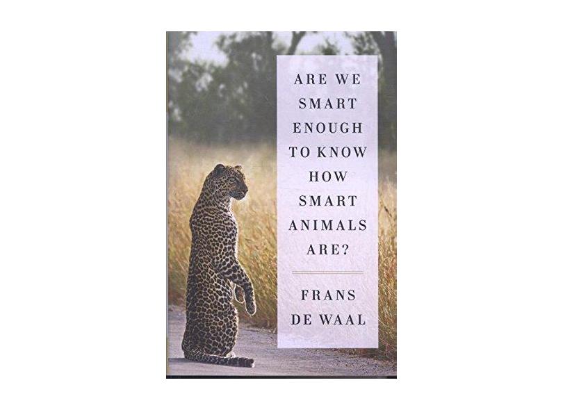 Are We Smart Enough to Know How Smart Animals Are? - Dr Frans De Waal - 9780393246186