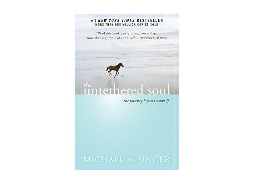 The Untethered Soul: The Journey Beyond Yourself - Michael A. Singer - 9781572245372