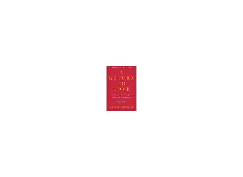 A Return to Love: Reflections on the Principles of a Course in Miracles - Marianne Williamson - 9780060927486