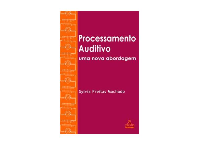 Processamento Auditivo - Uma Nova Abordagem - Machado, Sylvia Freitas - 9788585689728