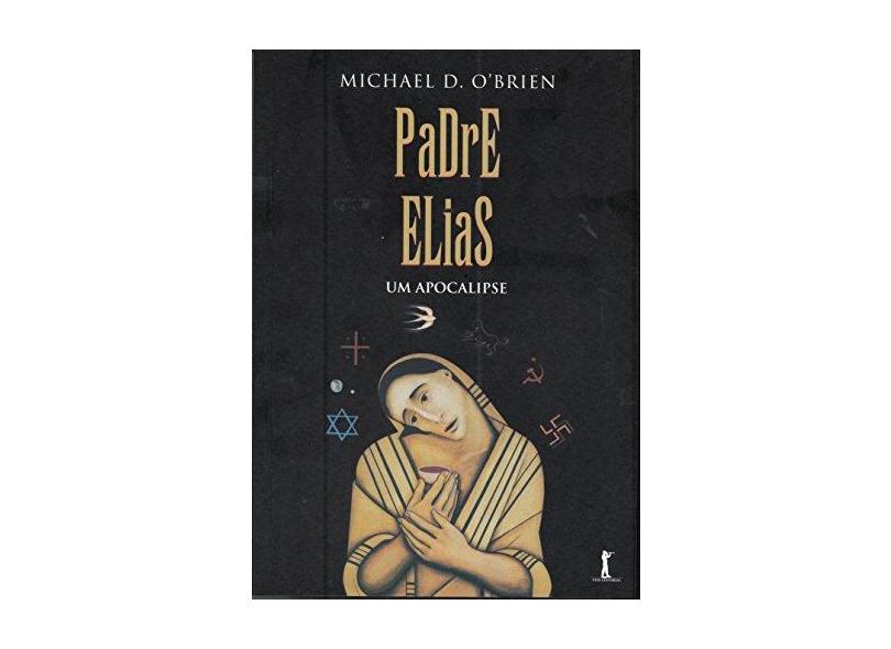 Padre Elias - Um Apocalipse - O'Brien, Michael D. - 9788567394411