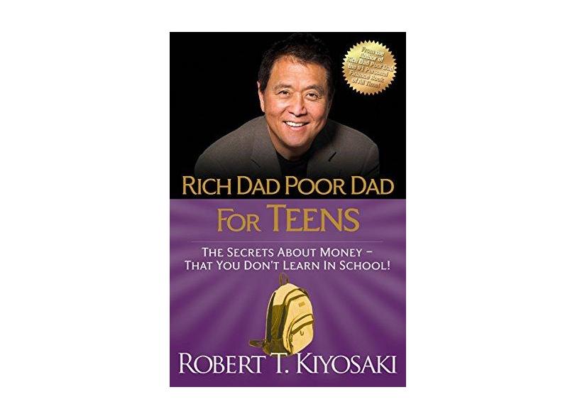 Rich Dad Poor Dad for Teens: The Secrets about Money-That You Don't Learn in School! - Robert T. Kiyosaki - 9781612680309
