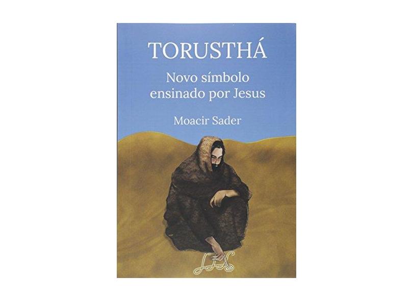 eBook Torusthá Novo Símbolo Ensinado Por Jesus - Moacir Sader - 9788591636563