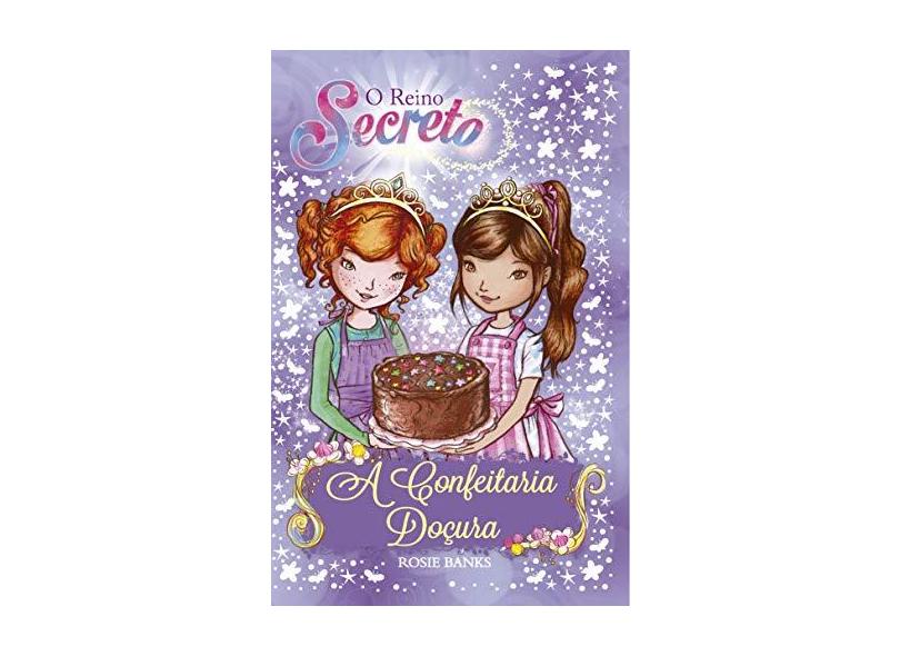 O Reino Secreto - A Confeitaria Doçura - Livro 8 - Rosie Banks - 9788538068419