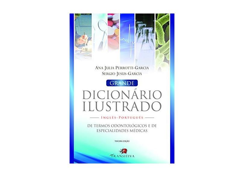 Grande Dicionário Ilustrado Inglês-português: De Termos Odontológicos e de Especialidades Médicas - Ana Julia Perrotti-garcia - 9788568382059