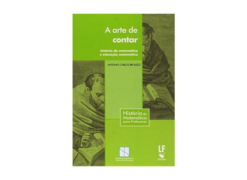 A Arte de Contar - História de Matemática e Educação Matemática - Brolezzi, Antonio Carlos - 9788578612740
