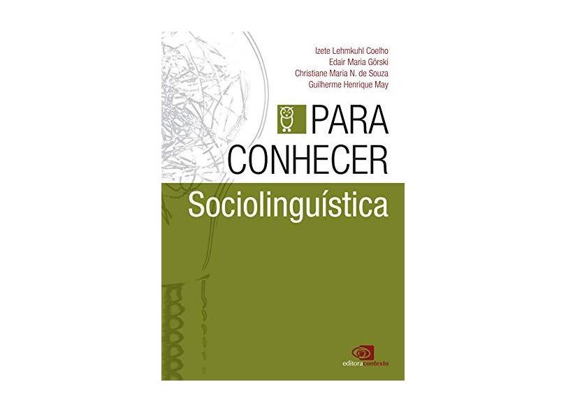 Para Conhecer Sociolinguística - Souza, Christiane Maria N.; Görski, Edair Maria; May, Guilherme Henrique - 9788572448901