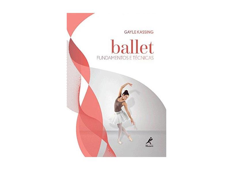 Ballet - Fundamentos e Técnicas - Kassing, Gayle - 9788520441015
