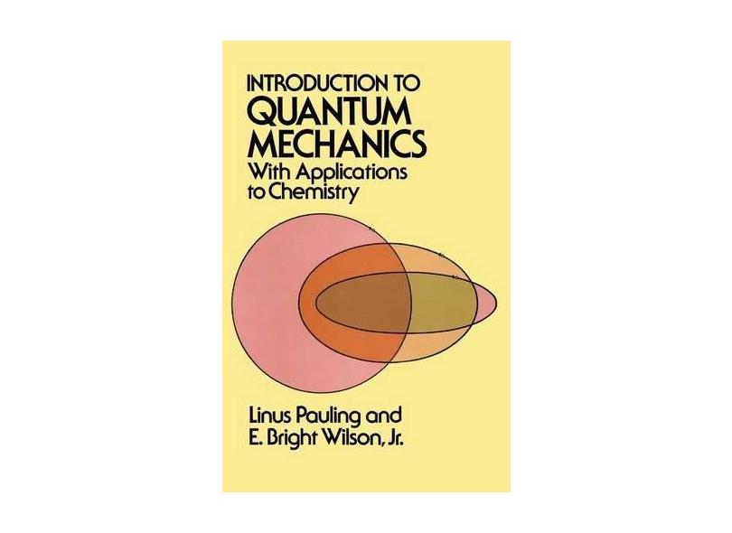 Introduction to Quantum Mechanics with Applications to Chemistry - Linus Pauling - 9780486648712