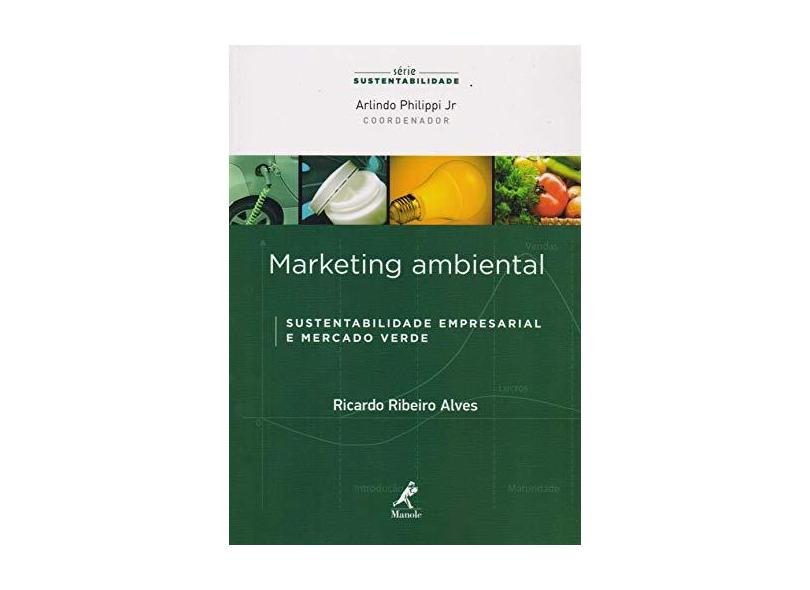 Marketing Ambiental - Sustentabilidade Empresarial e Mercado Verde - Série Sustentabiidade - Alves, Ricardo Ribeiro; - 9788520450390