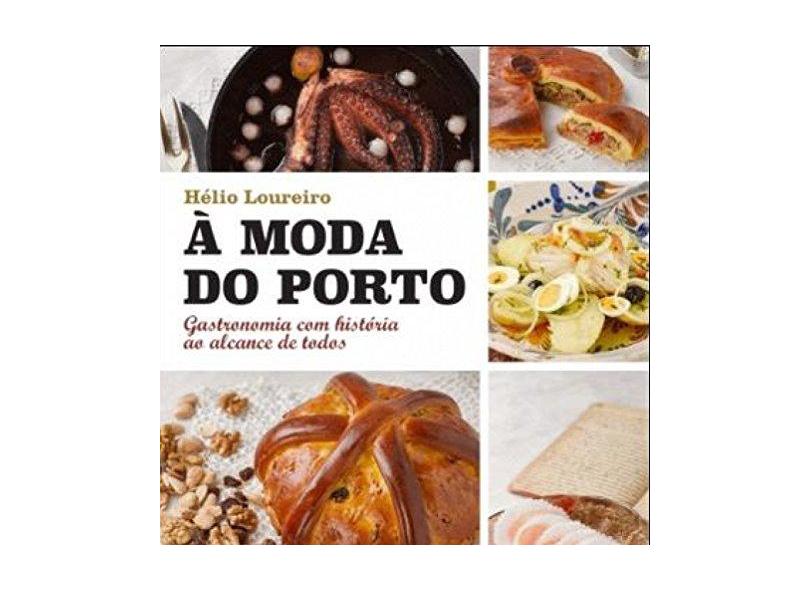 À Moda do Porto: Gastronomia com História ao Alcance de Todos - Hélio Loureiro - 9789724068749