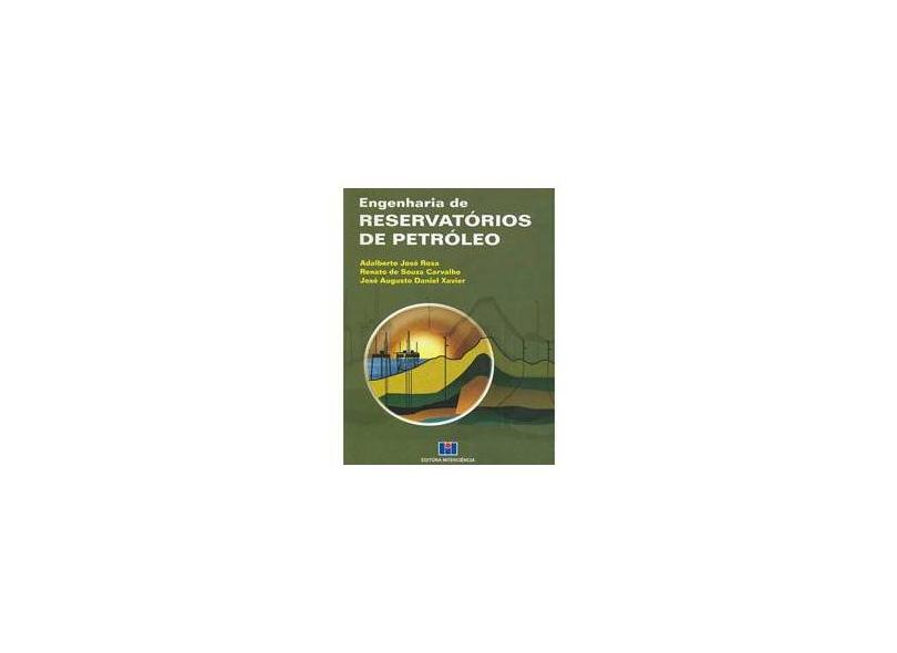 Engenharia de Reservatórios de Petróleo - Rosa, Adalberto José; Carvalho, Renato De Souza; Xavier, José Augusto Daniel - 9788571931350