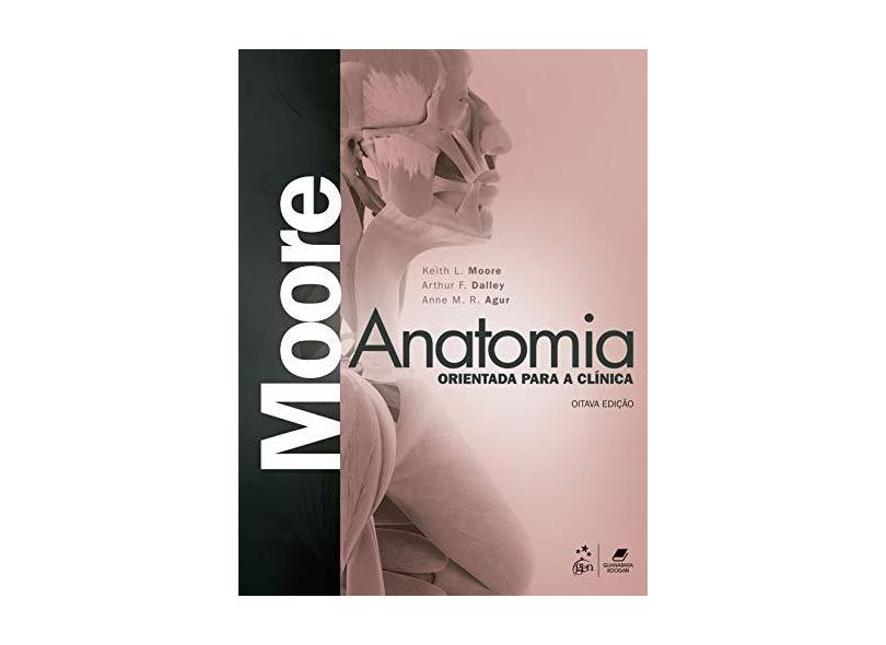 Anatomia Orientada para a Clínica - Arthur F. Dalley Moore - 9788527733816