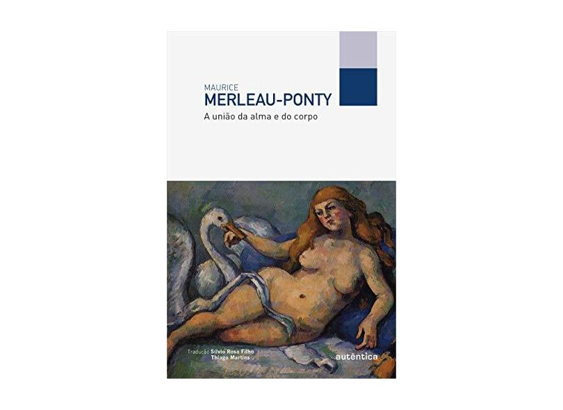 A União da Alma e do Corpo - Merleau-ponty, Maurice; - 9788582178003