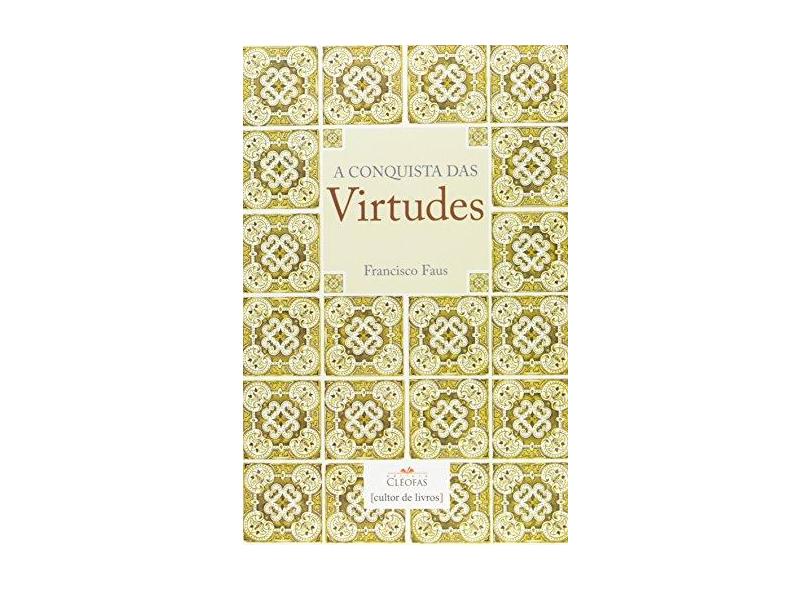 A Conquista das Virtudes - Francisco Faus - 9788562219511