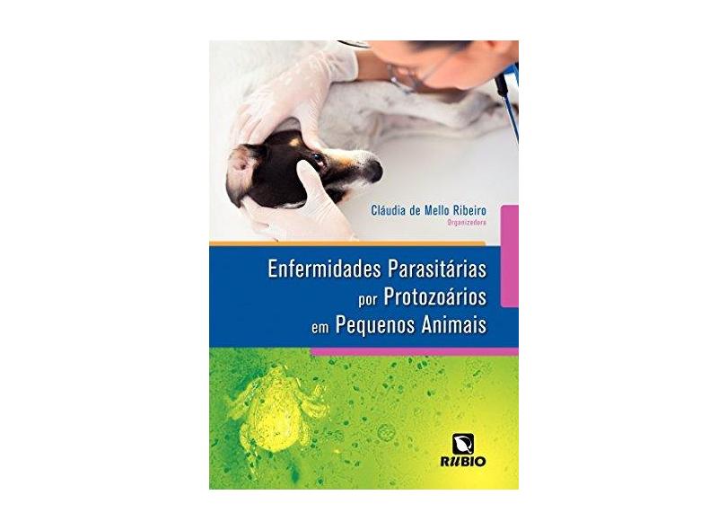 Enfermidades Parasitárias por Protozoários em Pequenos Animais - Cláudia De Mello Ribeiro - 9788584110124