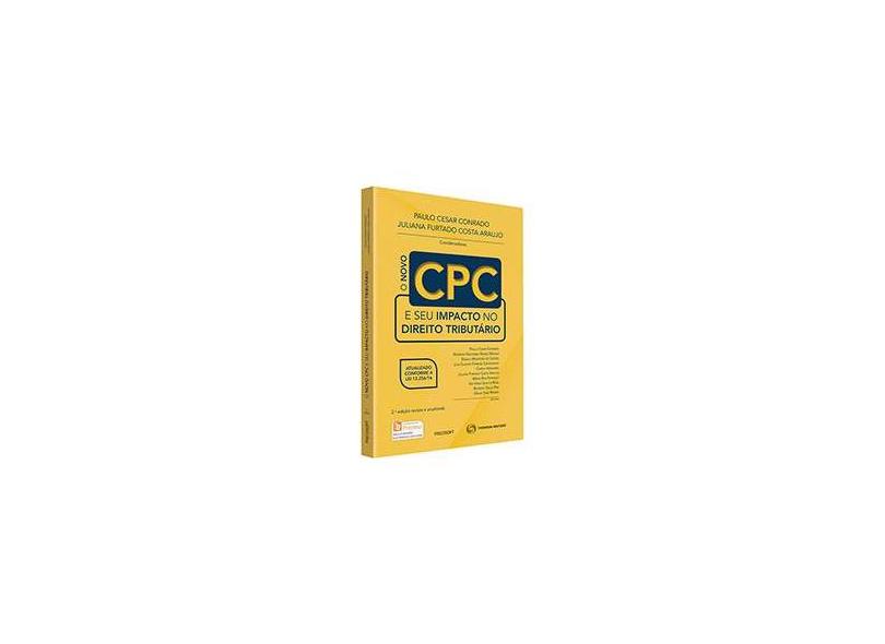 O Novo CPC e Seu Impacto No Direito Tributário - 2ª Ed. 2016 - Conrado, Paulo Cesar; Furtado Costa Araujo, Juliana - 9788555420627