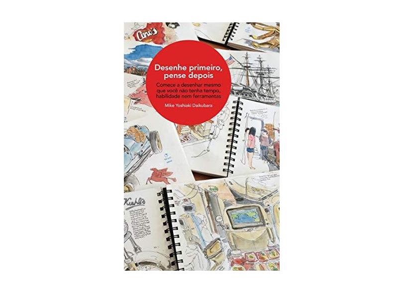 Desenhe Primeiro, Pense Depois - Yoshiaki Daikubara, Mike - 9788584521128