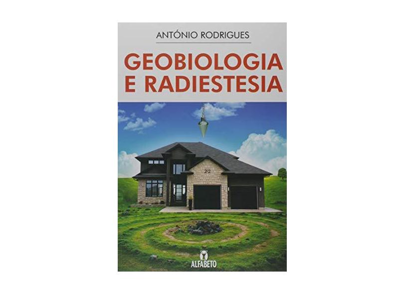 Geobiologia e Radiestesia - Antonio Rodrigues - 9788598307589