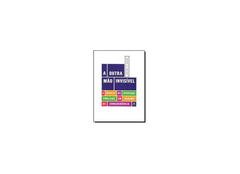 A Outra Mão Invisível. A Oferta de Serviços Públicos em Regime de Concorrência - Julian Le Grand - 9789898101952