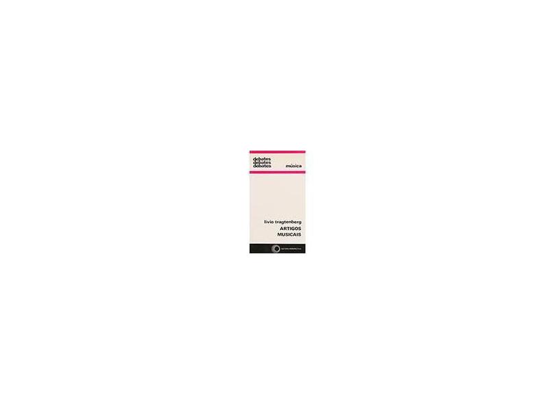 Artigos Musicais - Col. Debates 239 - Tragtenberg, Livio - 9788527300421