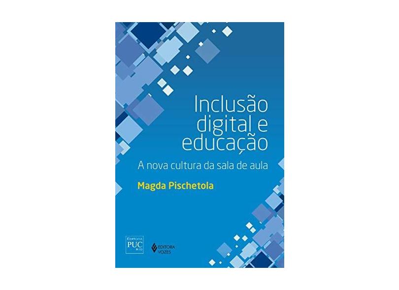 Inclusão Digital e Educação. A Nova Cultura da Sala de Aula - Magda Pischetola - 9788532652881
