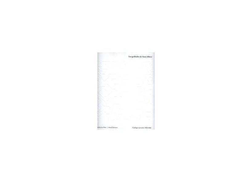 Los grabados de Anni Albers: Catálogo razonado - Brenda Danilowitz - 9788492480517