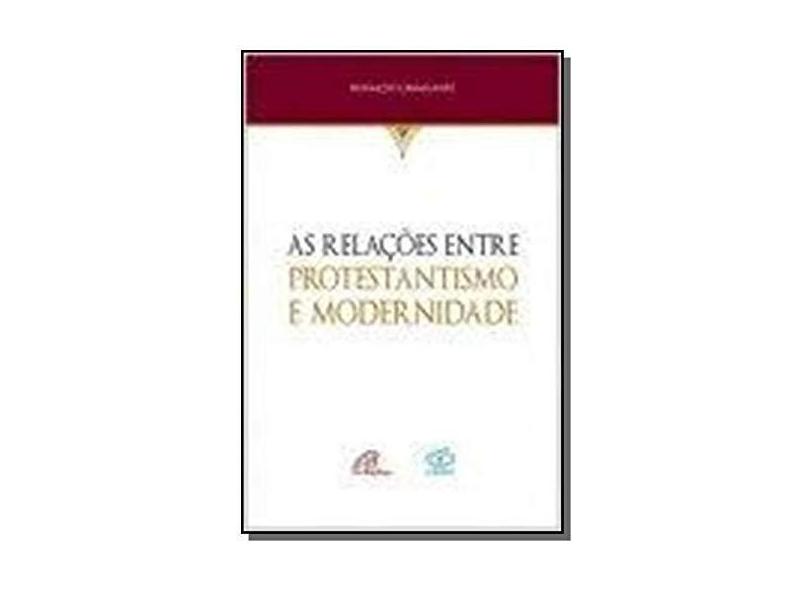 As Relações Entre Protestantismo e Modernidade. História e Memória - Coleção Iguais e Diferentes - Ronaldo Cavalcante - 9788535643091