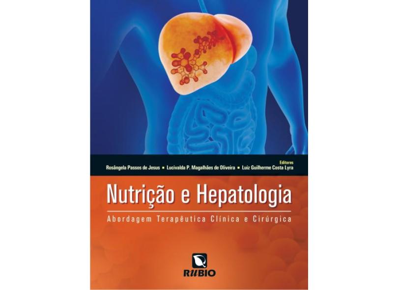 Nutrição e Hepatologia - Abordagem Terapêutica Clínica e Cirúrgica - Jesus, Rosângela Passos De; Magalhães De Oliveira, Lucivalda Pereira; Lyra, Luiz Guilherme Costa - 9788564956803