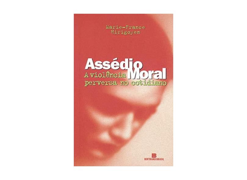 Assedio Moral: A Violencia Perversa no Cotidiano - Marie France Hirigoyen - 9788528607406