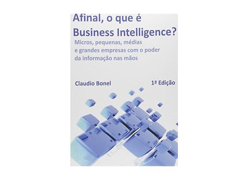 Afinal, o que É Business Intelligence? - Claudio Bonel - 9788581967738